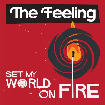 Set My World On Fire by The Feeling