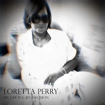 My Choice, My Decision by Loretta Perry