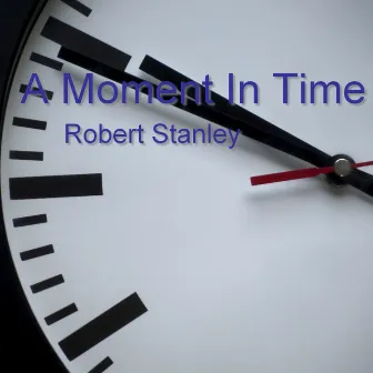 A Moment in Time (Instrumental Version) by Robert Stanley