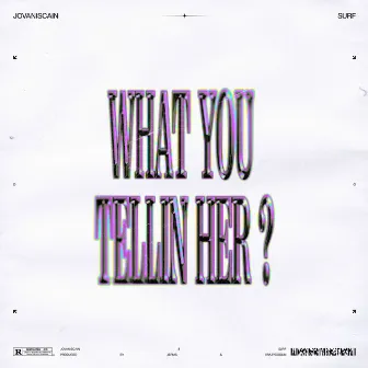 What You Telling Her by Jovanis Cain