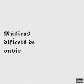 Músicas difíceis de ouvir by Euigu