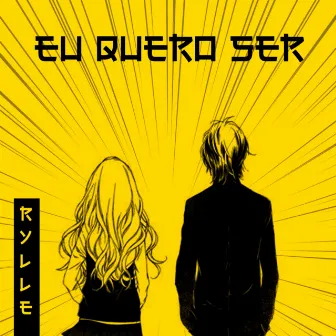 Eu Quero Ser by Rylle