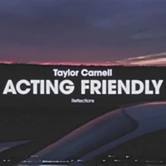 Acting Friendly by Taylor Carnell