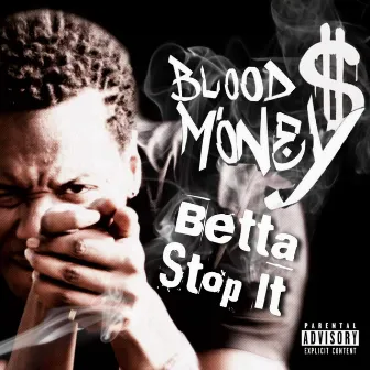 Betta Stop It by Blood Money