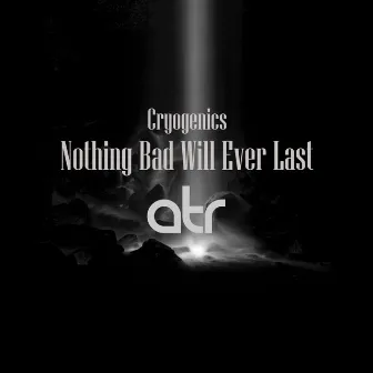 Nothing Bad Will Ever Last by Cryogenics