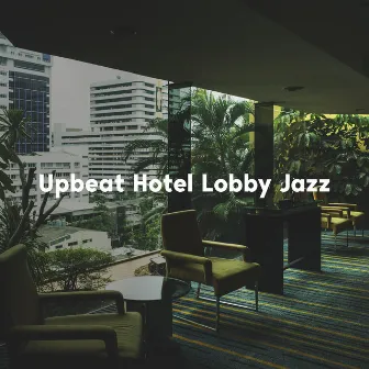 Upbeat Hotel Lobby Jazz by Jazz Ambiental para Hotels