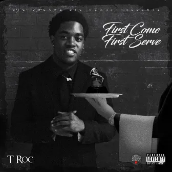 First Come First Serve by T Roc