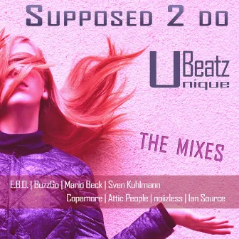 Supposed 2 Do (The Mixes) by Unique Beatz