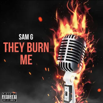 They Burn Me by Sam G