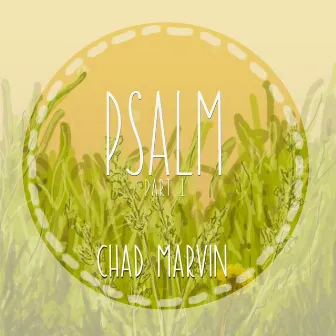 Psalm, Pt. 1 by Chad Marvin