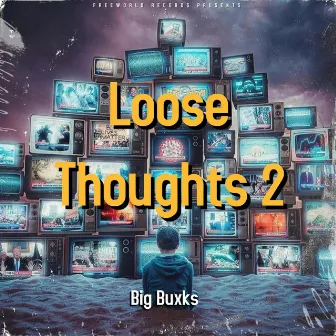 Loose Thoughts 2 by Big Buxks