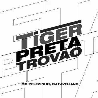 Tiger Preta Trovão by Mc Pelezinho