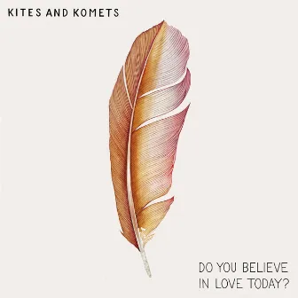 Do You Believe in Love Today? by Kites And Komets