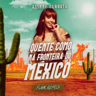 Quente Como na Fronteira do México (Funk Remix) by Alinne Garruth