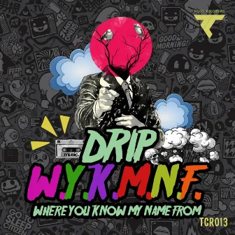 W.Y.K.M.N.F. by Drip