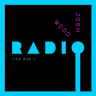 Radio (You and I) by Josh Wood