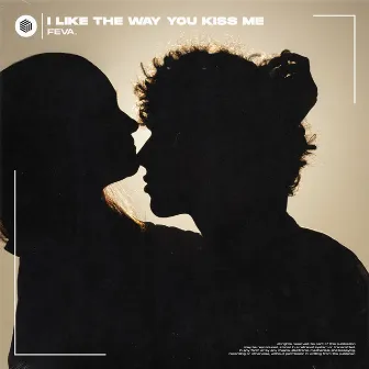 i like the way you kiss me by feva.