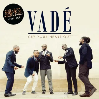 Cry Your Heart Out by Vadé