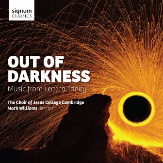 Out of Darkness: Music from Lent to Trinity by Choir of Jesus College, Cambridge