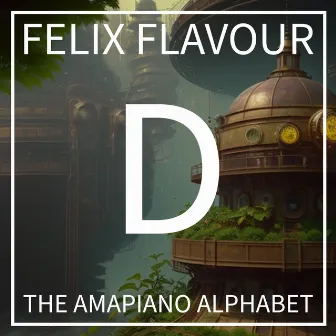 D (The Amapiano Alphabet, Lesson 4) by Felix Flavour