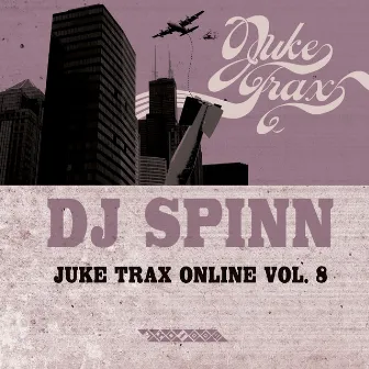 Juke Trax Online Vol. 8 by DJ Spinn