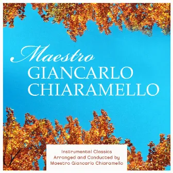 Instrumental Classics Arranged and Conducted by Maestro Giancarlo Chiaramello by Giancarlo Chiaramello