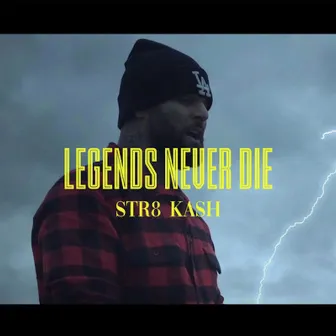 Legends Never Die by Str8 Kash