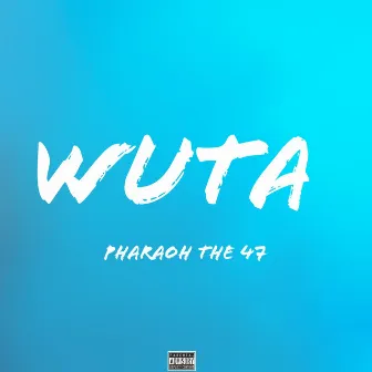 Wuta by Pharaoh 47