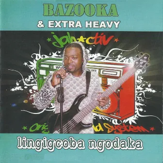 Lingigcoba Ngodaka by Extra Heavy