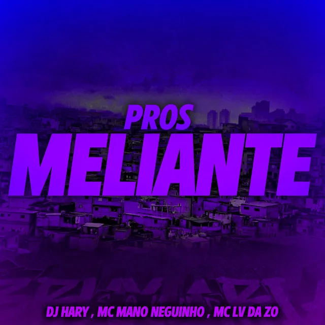 Pros Meliante (feat. Mc Mano Neguinho)