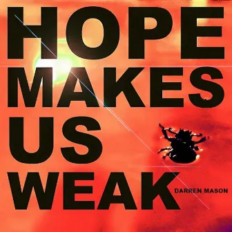 Hope Makes Us Weak by Darren Mason