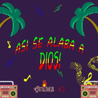 Asi Se Alaba a Dios! by Quema M.D.