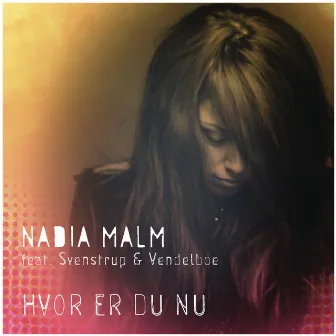 Hvor Er Du Nu (feat. Svenstrup & Vendelboe) by Nadia Malm