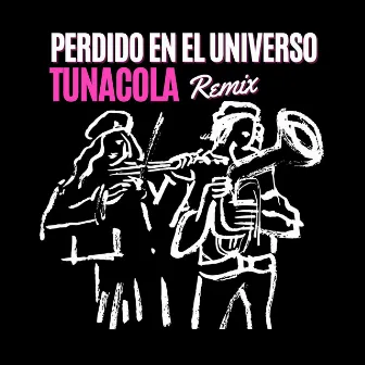 Perdido en El Universo (Tunacola Remix) by Tunacola