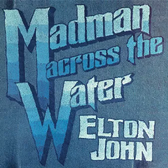 Madman Across The Water (Deluxe Edition) by Elton John