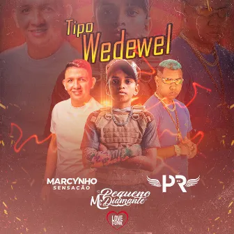 Tipo Wedewel by MC Pequeno Diamante