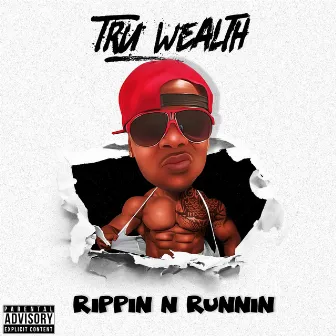 Rippin n' Runnin by Tru Wealth