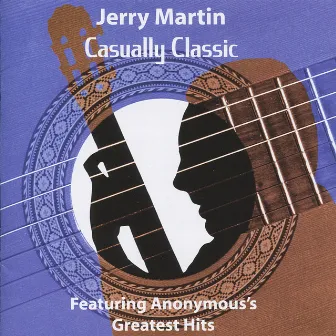 Casually Classic - Featuring Anonymous's Greatest Hits by Jerry Martin