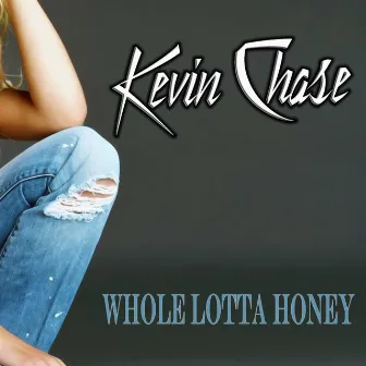 Whole Lotta Honey by Kevin Chase