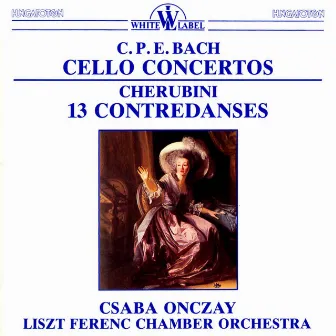 C. P. E. Bach: Cello Concertos - Cherubini: 13 Contredances by Csaba Onczay