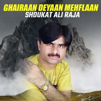 Ghairaan Deyaan Mehflaan by Shoukat Ali Raja