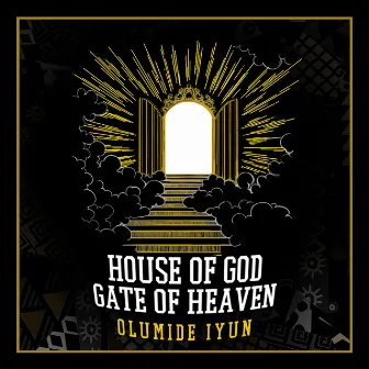 House of God, Gate of Heaven by Olumide Iyun