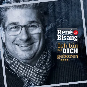 Ich bin für dich geboren by René Bisang