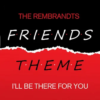 Friends - I'll Be There For You by The Rembrandts