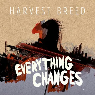 Everything Changes by Harvest Breed