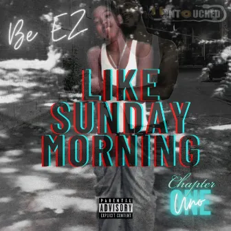 Like Sunday Morning Chapter One by Be EZ