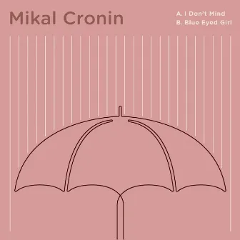 I Don't Mind b/w Blue Eyed Girl by Mikal Cronin