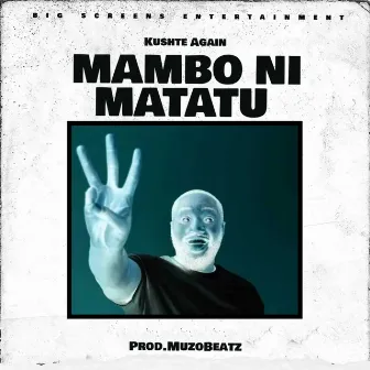 Mambo Ni Matatu by Kushte Again