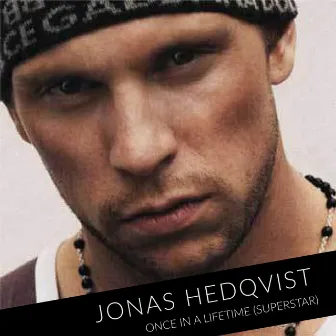 Once In A Lifetime (Superstar) by Jonas Hedqvist