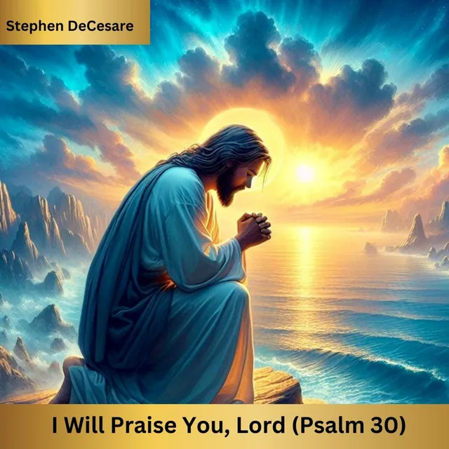 I Will Praise You, Lord (Psalm 30)